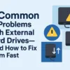 5 Common Problems with External Hard Drives—and How to Fix Them Fast